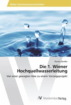 Die 1. Wiener Hochquellwasserleitung - Dandler, Florian