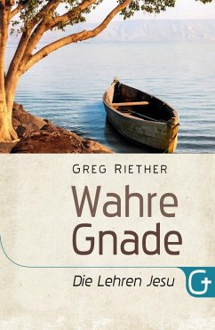 Wahre Gnade - Die Lehren Jesu (eBook, ePUB) - Riether, Greg