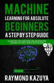 Machine Learning For Absolute Beginners A Step by Step guide Algorithms For Supervised and Unsupervised Learning With Real World Applications (eBook, ePUB)