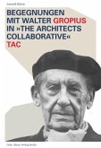 Begegnungen mit Walter Gropius in &quote;The Architects Collaborative&quote; TAC