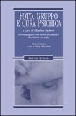 Foto, gruppo e cura psichica. Il fotolinguaggio come metodo psicodinamico di mediazione nei gruppi Foto, gruppo e cura psichica. Il fotolinguaggio come metodo psicodinamico di mediazione nei gruppi