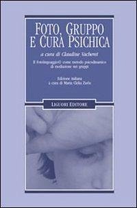 Foto, gruppo e cura psichica. Il fotolinguaggio come metodo psicodinamico di mediazione nei gruppi - Vacheret, Claudine