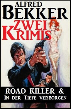 Zwei Krimis: Road Killer & In der Tiefe verborgen (eBook, ePUB) - Bekker, Alfred