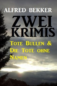 Zwei Krimis: Tote Bullen & Die Tote ohne Namen (eBook, ePUB) - Bekker, Alfred