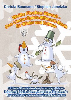 Weiße Flocken überall - Das Lieder-Spiele-Mitmach-Buch für Winter und Schnee (eBook, PDF) - Baumann, Christa; Janetzko, Stephen