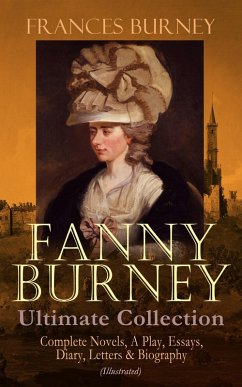 FANNY BURNEY Ultimate Collection: Complete Novels, A Play, Essays, Diary, Letters & Biography (Illustrated) (eBook, ePUB) - Burney, Frances