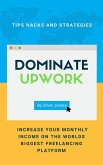 Dominate Upwork - Tips, Hacks and Strategies to Increase Your Monthly Income On The World's Biggest Freelancing Platform (eBook, ePUB)