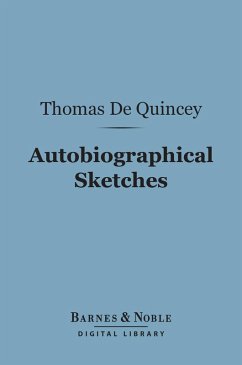 Autobiographical Sketches (Barnes & Noble Digital Library) (eBook, ePUB) - De Quincey, Thomas