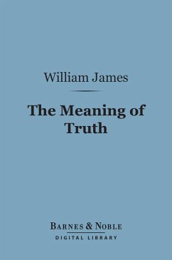 The Meaning of Truth (Barnes & Noble Digital Library) (eBook, ePUB) - James, William