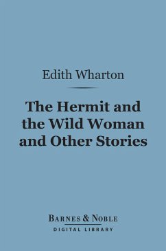 The Hermit and the Wild Woman and Other Stories (Barnes & Noble Digital Library) (eBook, ePUB) - Wharton, Edith