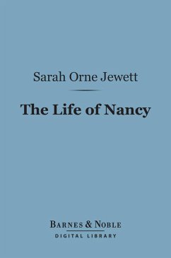 The Life of Nancy (Barnes & Noble Digital Library) (eBook, ePUB) - Jewett, Sarah Orne