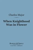 When Knighthood Was In Flower (Barnes & Noble Digital Library) (eBook, ePUB)