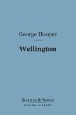 Wellington (Barnes & Noble Digital Library) (eBook, ePUB)