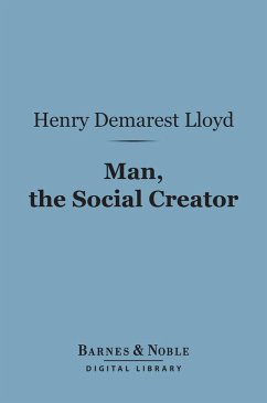 Man, the Social Creator (Barnes & Noble Digital Library) (eBook, ePUB) - Lloyd, Henry Demarest