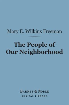 The People of Our Neighborhood (Barnes & Noble Digital Library) (eBook, ePUB) - Freeman, Mary E. Wilkins