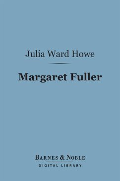 Margaret Fuller (Barnes & Noble Digital Library) (eBook, ePUB) - Howe, Julia Ward