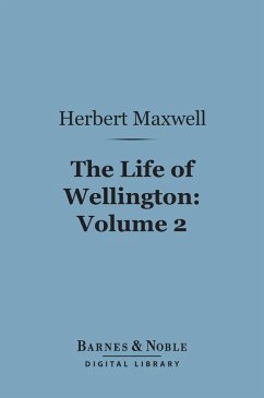 The Life of Wellington, Volume 2 (Barnes & Noble Digital Library) (eBook, ePUB) - Maxwell, Herbert