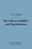 My Life as Soldier and Sportsman (Barnes & Noble Digital Library) (eBook, ePUB)