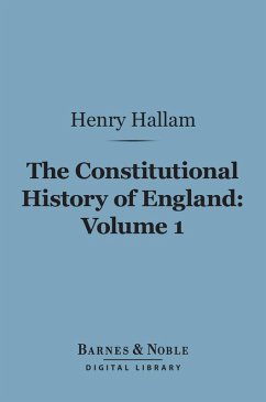 The Constitutional History of England, Volume 1 (Barnes & Noble Digital Library) (eBook, ePUB) - Hallam, Henry