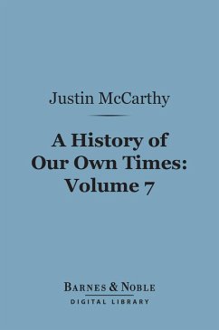 A History of Our Own Times, Volume 7 (Barnes & Noble Digital Library) (eBook, ePUB) - Mccarthy, Justin