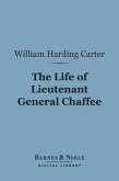 The Life of Lieutenant General Chaffee (Barnes & Noble Digital Library) (eBook, ePUB)