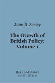The Growth of British Policy, Volume 1 (Barnes & Noble Digital Library) (eBook, ePUB)