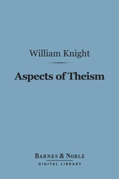 Aspects of Theism (Barnes & Noble Digital Library) (eBook, ePUB) - Knight, William