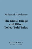 The Snow-Image and Other Twice-Told Tales (Barnes & Noble Digital Library) (eBook, ePUB)