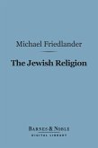 The Jewish Religion (Barnes & Noble Digital Library) (eBook, ePUB)