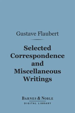 Selected Correspondence and Miscellaneous Writings (Barnes & Noble Digital Library) (eBook, ePUB) - Flaubert, Gustave