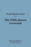 The Fifth Queen Crowned (Barnes & Noble Digital Library) (eBook, ePUB)
