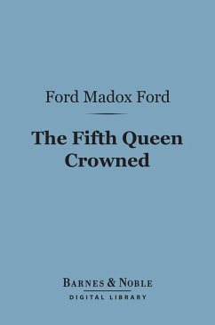 The Fifth Queen Crowned (Barnes & Noble Digital Library) (eBook, ePUB) - Ford, Ford Madox