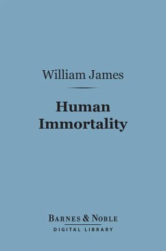Human Immortality (Barnes & Noble Digital Library) (eBook, ePUB) - James, William