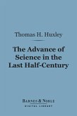 The Advance of Science in the Last Half-Century (Barnes & Noble Digital Library) (eBook, ePUB)