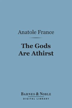 The Gods Are Athirst (Barnes & Noble Digital Library) (eBook, ePUB) - France, Anatole