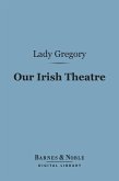 Our Irish Theatre (Barnes & Noble Digital Library) (eBook, ePUB)
