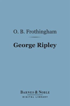 George Ripley (Barnes & Noble Digital Library) (eBook, ePUB) - Frothingham, Octavius Brooks