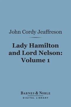 Lady Hamilton and Lord Nelson, Volume 1 (Barnes & Noble Digital Library) (eBook, ePUB) - Jeaffreson, John Cordy