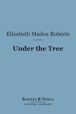 Under the Tree (Barnes & Noble Digital Library) (eBook, ePUB) - Roberts, Elizabeth Madox