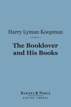 The Booklover and His Books (Barnes & Noble Digital Library) (eBook, ePUB) - Koopman, Harry Lyman
