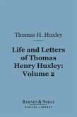 Life and Letters of Thomas Henry Huxley, Volume 2 (Barnes & Noble Digital Library) (eBook, ePUB)