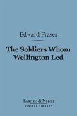 The Soldiers Whom Wellington Led (Barnes & Noble Digital Library) (eBook, ePUB)