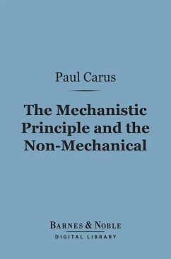 The Mechanistic Principle and the Non-Mechanical (Barnes & Noble Digital Library) (eBook, ePUB) - Carus, Paul