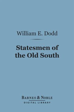 Statesmen of the Old South (Barnes & Noble Digital Library) (eBook, ePUB) - Dodd, William E.