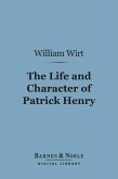 The Life and Character of Patrick Henry (Barnes & Noble Digital Library) (eBook, ePUB)