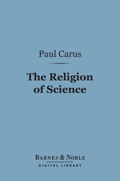 The Religion of Science (Barnes & Noble Digital Library) (eBook, ePUB) - Carus, Paul