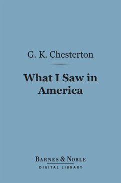 What I Saw in America (Barnes & Noble Digital Library) (eBook, ePUB) - Chesterton, G. K.