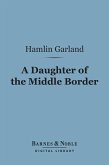 A Daughter of the Middle Border (Barnes & Noble Digital Library) (eBook, ePUB)