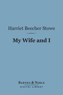 My Wife and I (Barnes & Noble Digital Library) (eBook, ePUB) - Stowe, Harriet Beecher