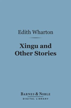 Xingu and Other Stories (Barnes & Noble Digital Library) (eBook, ePUB) - Wharton, Edith